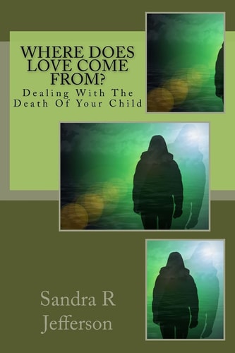 Where Does Love Come From? Dealing With The Death Of Your Child