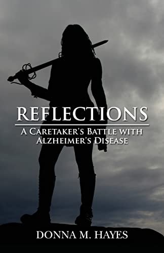 Reflections A Caretaker's Battle with Alzheimer's Disease