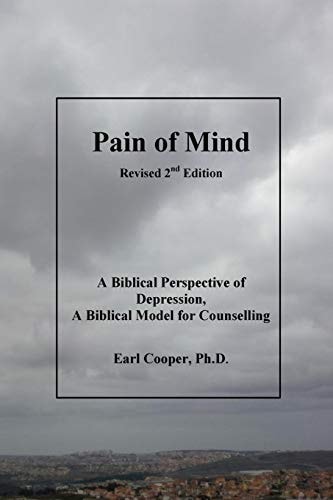 Pain of Mind A Biblical Perspective of Depression. A Biblical Model for Counselling.