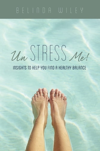 Un Stress Me! Insights to Help You Find a Healthy Balance