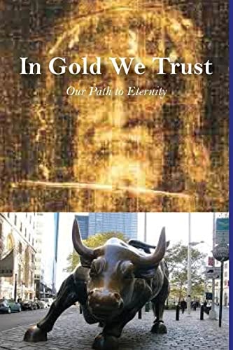In Gold We Trust Our Path to Eternity