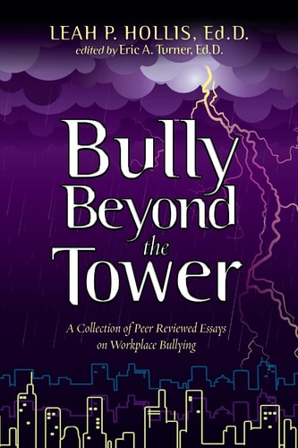 Bully Beyond the Tower 2014 A Collection of Peer Reviewed Essays on Workplace Bullying