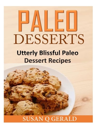 Paleo Desserts Utterly Blissful Paleo Dessert Recipes