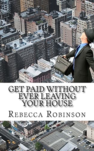 Get Paid Without Ever Leaving Your House An Insiders Look at Making Money Working from Home
