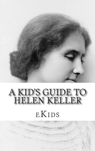 A Kid's Guide to Helen Keller An Book Just for Kids