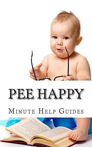 Pee Happy A No Non-Sense Approach to Potty Training Even the Most Stubborn Child