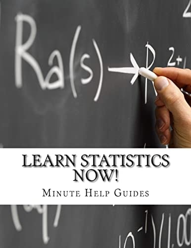 Learn Statistics NOW! Statistics for the Person Who Has Never Understood Math!