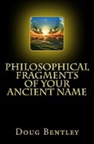 Philosophical Fragments of Your Ancient Name