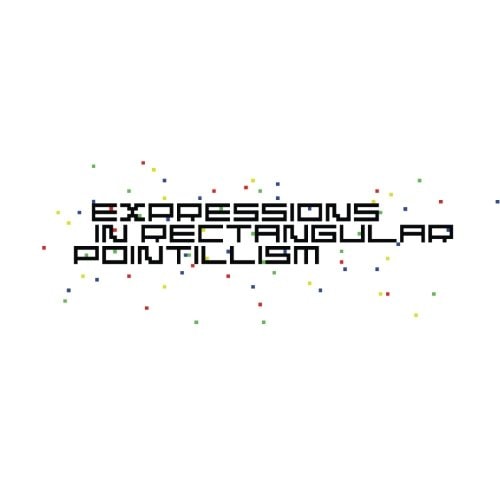 Expressions In Rectangular Pointillism
