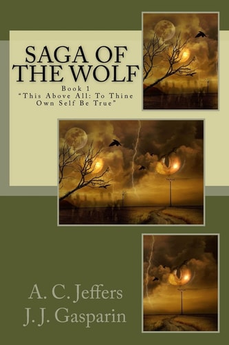 Saga of the Wolf Book 1 This Above All: to Thine Own Self Be True