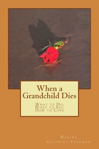 When a Grandchild Dies What to Do, What to Say, How to Cope