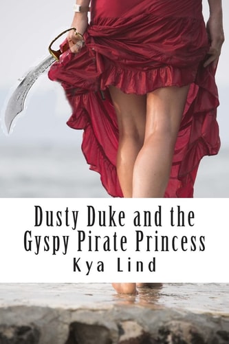 Dusky Duke and the Gyspy Pirate Princess A Fairy Tale Extraordinary