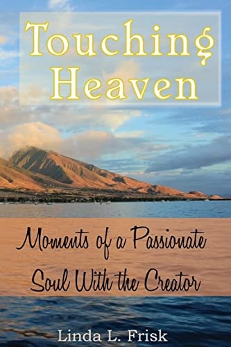Touching Heaven Moments of a Passionate Soul With the Creator