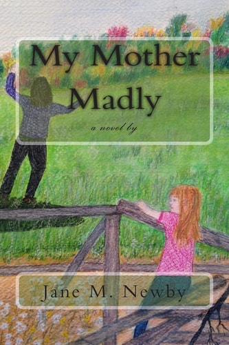 My Mother Madly A Novel By