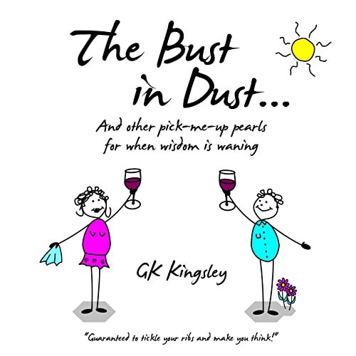 The Bust in Dust... And Other Pick-Me-up Pearls for When Wisdom Is Waning