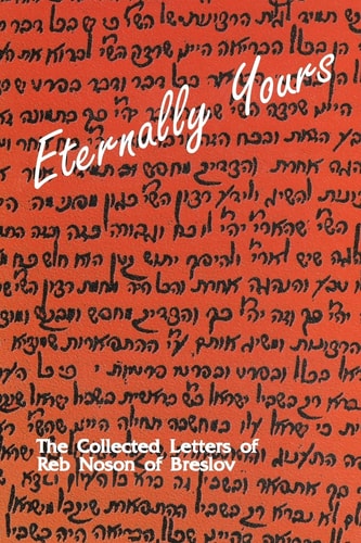 Eternally Yours - Volume 1 The Collected Letters of Reb Noson of Breslov