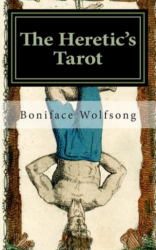 The Heretic's Tarot The Secret Pattern of the Tarot Revealed.