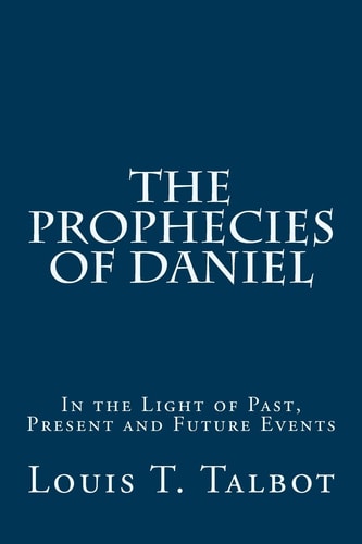 The Prophecies of Daniel In the Light of Past, Present and Future Events