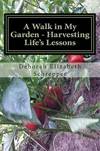 A Walk in My Garden- Harvesting Life's Lessons