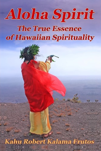 Aloha Spirit The True Essence of Hawaiian Spirituality