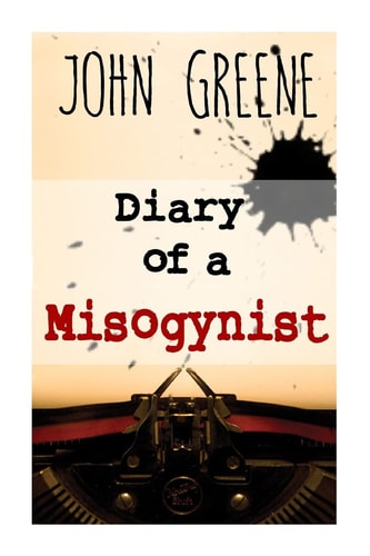 Diary of a Misogynist Fiction Or Non-fiction