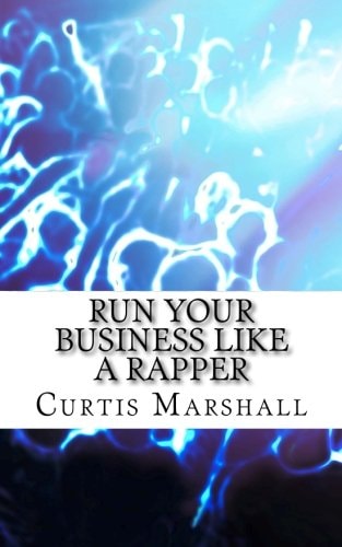 Run Your Business Like a Rapper A Look at the Business Strategies of 20 Top Rappers