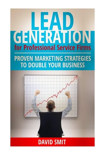 Lead Generation for Professional Service Firms Proven Marketing Strategies To Double Your Business