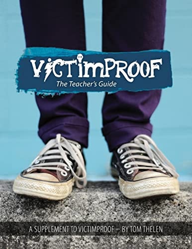 Victimproof Teacher's Guide Anti-Bullying Lesson Plans to Accompany the Victimproof Book and DVD by Tom Thelen