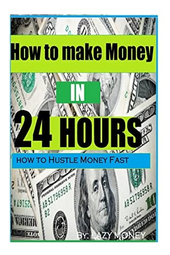 How to Make Money in 24 Hours Ideas on How to Hustle Money Fast