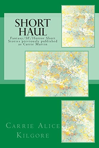 Short Haul Fantasy/SF/Horror Short Stories Previously Published As Carrie Martin