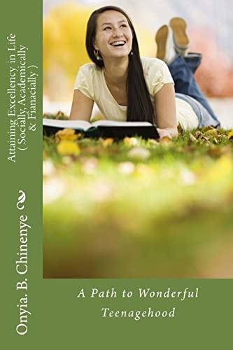 Attaining Excellency in Life (Socially, Academically and Fiancially) A Path to Wonderful Teenagehood