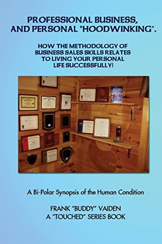 Professional Business and Personal Hoodwinking How the ART of Simple Sales Skills Relates to Living Your Life Successfully