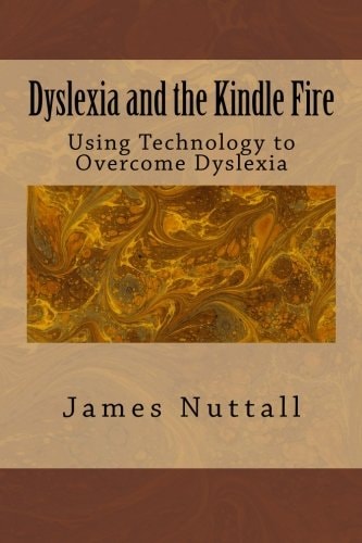 Dyslexia and the Kindle Fire Using Technology to Overcome Dyslexia