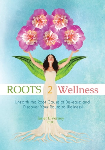 ROOTS2Wellness Unearth the Root Cause of Dis-Ease and Discover Your Route to Wellness