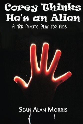 Corey Thinks He's an Alien A Ten-Minute Play For Kids