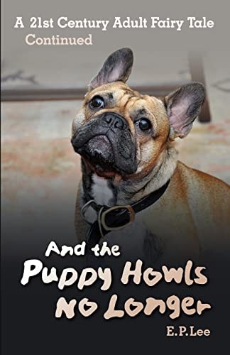 And the Puppy Howls No Longer A 21st Century Adult Fairy Tale Continued
