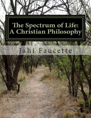 The Spectrum of Life A Christian Philosophy