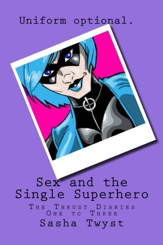 Sex and the Single Superhero The Thrust Diaries One to Three