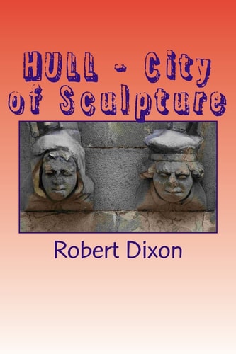 HULL - City of Sculpture A Photographic Survey