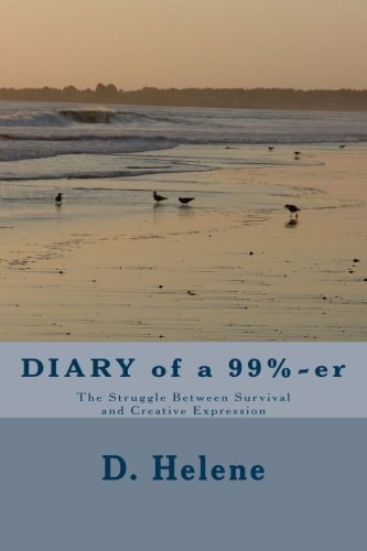 DIARY of A 99%-Er The Struggle Between Survival and Creative Expression