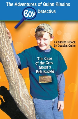 The Adventures of Quinn Higgins: Boy Detective The Case of the Gray Ghost's Belt Buckle