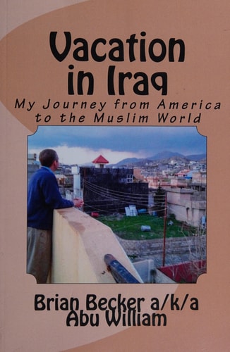 Vacation in Iraq My Journey from America to the Muslim World