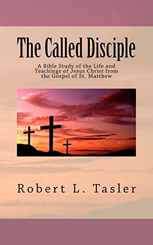 The Called Disciple A Bible Study of the Life and Teachings of Jesus Christ from the Gospel of St. Matthew