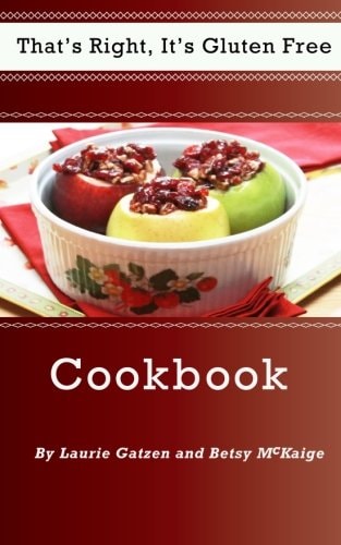 That's Right, It's Gluten Free Cookbook An Easy Step by Step Gluten Free Recipe Cookbook.