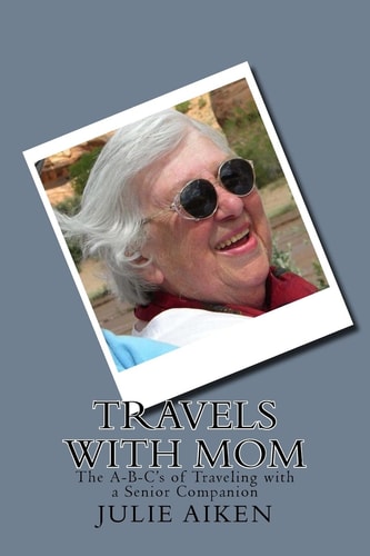 Travels with Mom The A-B-C's of Traveling with a Senior Companion