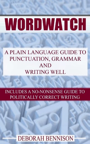 Wordwatch A Plain Language Guide to Grammar, Punctuation and Writing Well