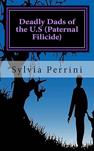 Deadly Dads of the U.S (Paternal Filicide) Paternal Filicide