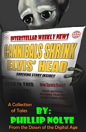 Cannibals Shrink Elvis' Head A Collection of Tales from the Dawn of the Digital Age