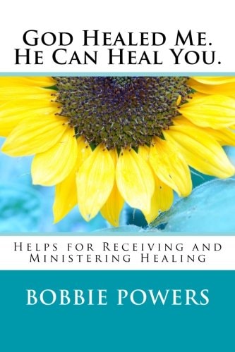 God Healed Me. He Can Heal You. Helps for Receiving and Ministering Healing