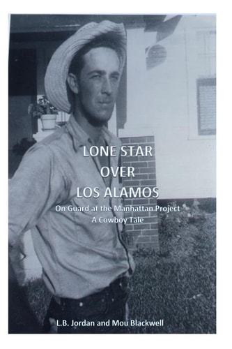 Lone Star Over Los Alamos On Guard at the Manhattan Project: a Cowboy Tale